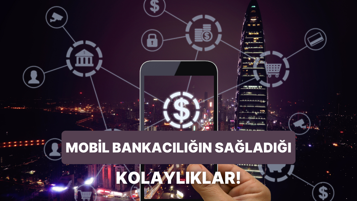 Artık Gerçekten Kullanmayan Kaldı mı? Mobil Bankacılığın 12 Avantajı