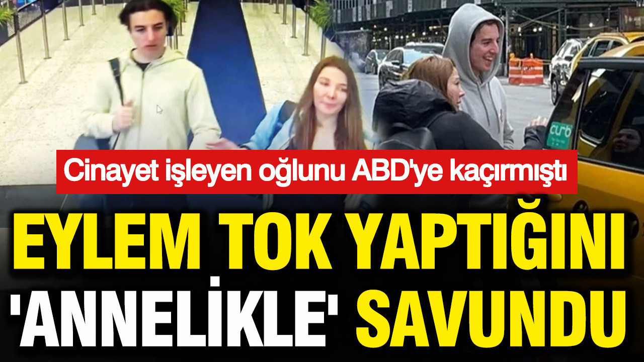 Eylem Tok’un Mektubunda ‘Annelik’ Savunması: Cinayet İşleyen Oğlunu ABD’ye Kaçırdı